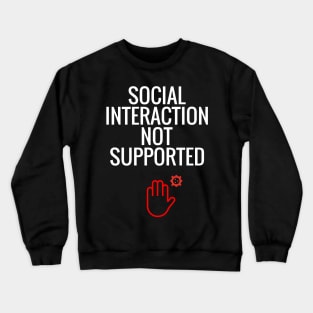 Social interaction not supported Crewneck Sweatshirt